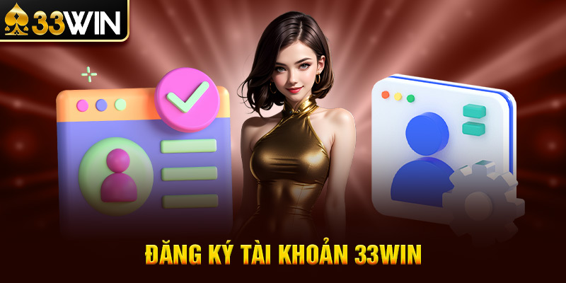 Đăng Ký Tài Khoản 33WIN