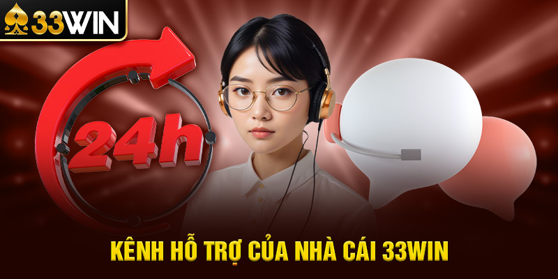 Kênh Hỗ trợ của nhà cái 33win