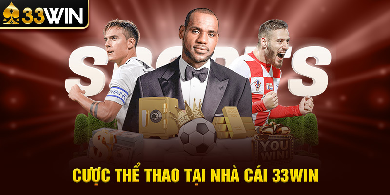 Cược Thể Thao Tại Nhà Cái 33WIN