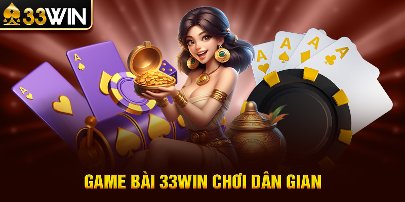 Game Bài 33WIN Chơi Dân Gian